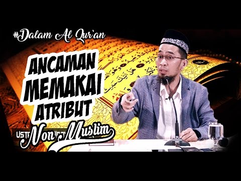 Ancaman Memakai Atribut Nonmuslim Dalam Al-Qur'an | Ustadz Adi Hidayat Lc Ma