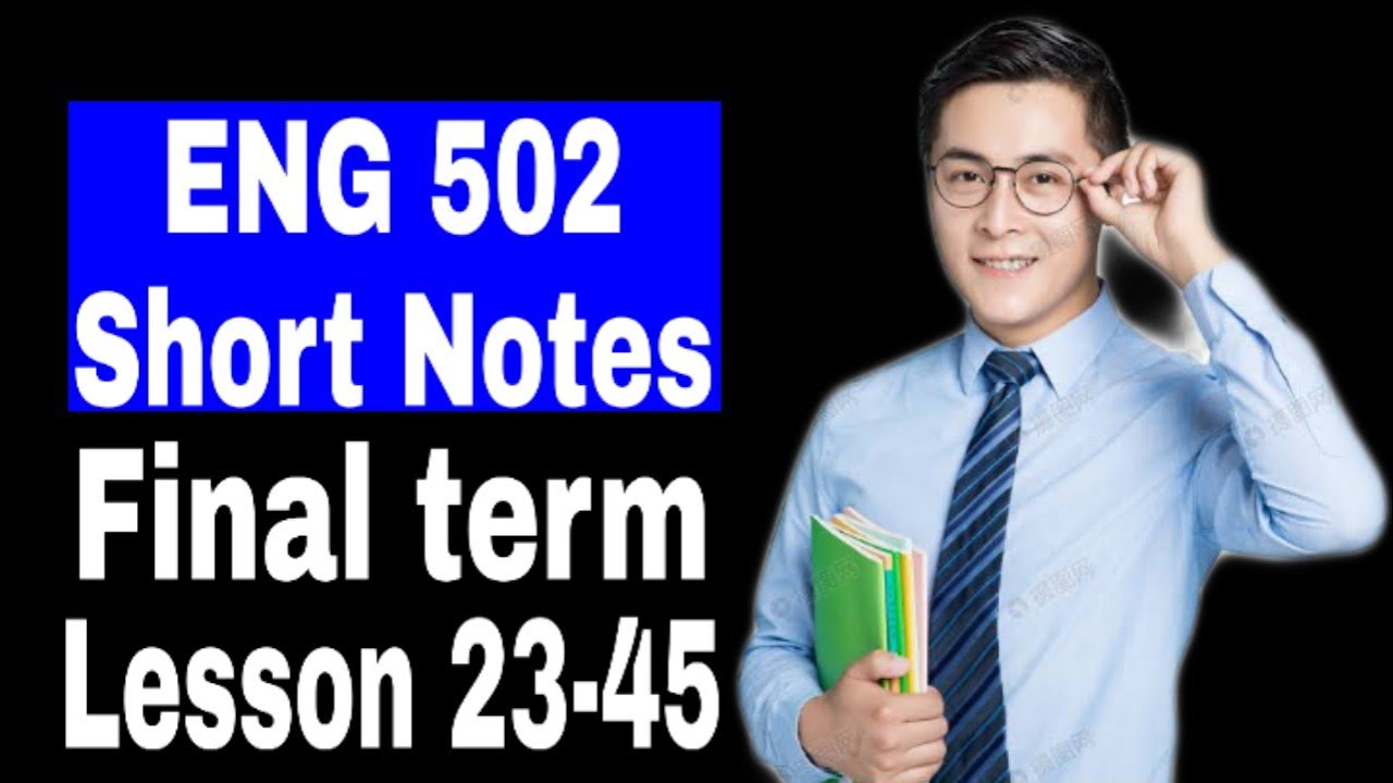 ENG502 Short notes 23-45 / important final term/ VU short notes