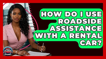 How Do I Use Roadside Assistance With A Rental Car? - Auto Coverage Explained