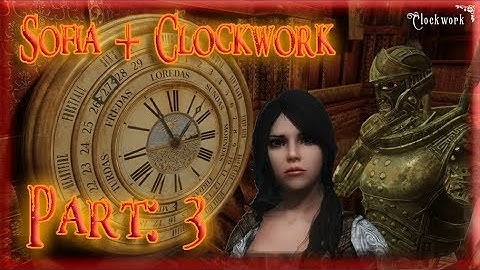 Skyrim Mod: Sofia + Clockwork, Part: 3