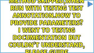 Method Skipped,when run with testng TEST annotation.How to provide parameters? I went to testng...
