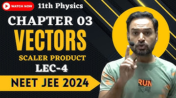 L 04 | Ch 03 | Scalar Product | Complete Physics Class 11 & Class 12 NEET 2024 JEE 2024