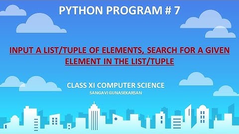 Python Program: Input a List/Tuple of elements, search for the given element in the List/Tuple