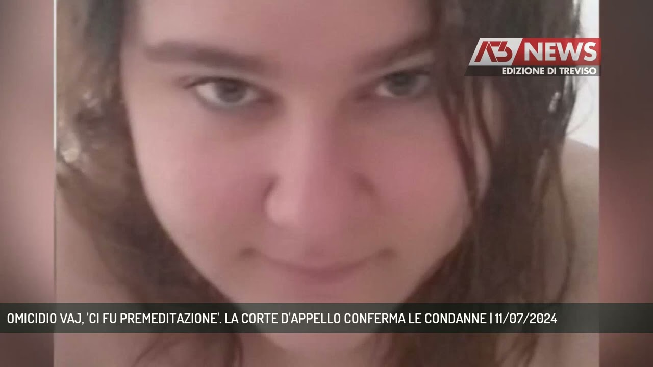 OMICIDIO VAJ, 'CI FU PREMEDITAZIONE'. LA CORTE D'APPELLO CONFERMA LE CONDANNE | 11/07/2024