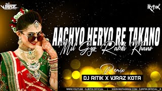 Aachyo Heryo Re Takano | Remix | Deejay Ritik X Deejay Vjraz Kota @djvjrazkota