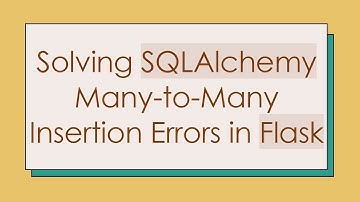 Solving SQLAlchemy Many-to-Many Insertion Errors in Flask