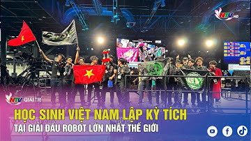 Học sinh Việt Nam lập kỳ tích tại Giải đấu Robot lớn nhất thế giới