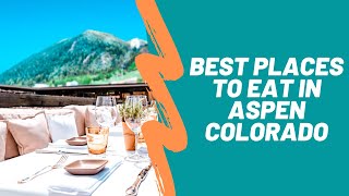 Best restaurants in Aspen Colorado