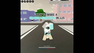 How to make a spawn animation in JJS (Straight to the point.)