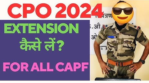 CPO 2024 how to take extension? Extension कैसे लें detailed video about extension in cisf and capf 