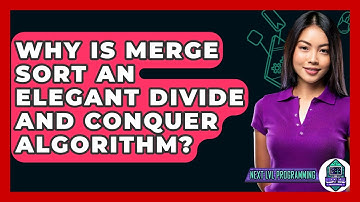 Why Is Merge Sort An Elegant Divide And Conquer Algorithm? - Next LVL Programming