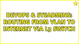 DevOps & SysAdmins: Routing from VLAN to Internet via L3 Switch