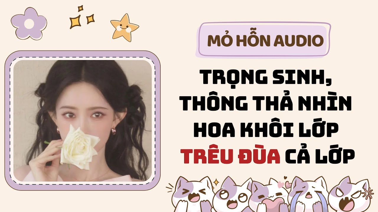 Full audio | Trọng sinh, thông thả nhìn hoa khôi lớp trêu đùa cả lớp | Mỏ Hỗn Audio #truyenaudio 