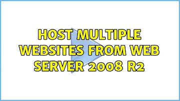 Host multiple websites from Web Server 2008 R2 (2 Solutions!!)