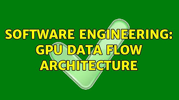 Software Engineering: GPU Data Flow Architecture