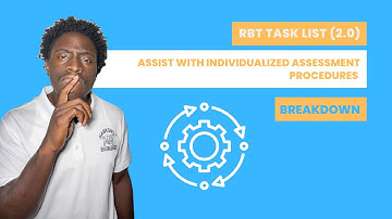 RBT Task list (2.0) Breakdown | assist with individualized assessment procedures