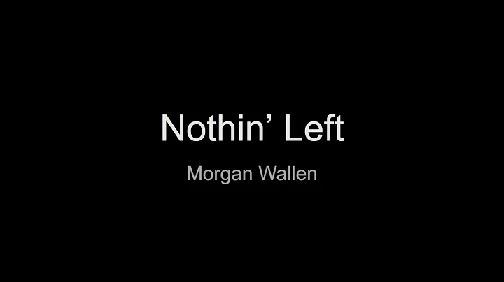 Nothin' Left By Morgan Wallen Lyrics