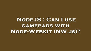 NodeJS : Can I use gamepads with Node-Webkit (NW.js)?