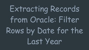 Extracting Records from Oracle: Filter Rows by Date for the Last Year