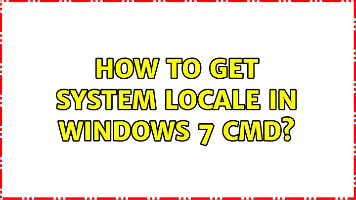 How to get system locale in Windows 7 cmd? (5 Solutions!!)