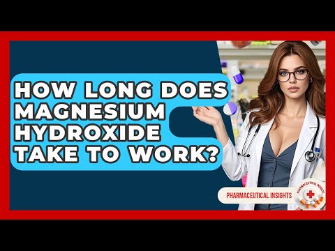 How Long Does Magnesium Hydroxide Take To Work Pharmaceutical Insights