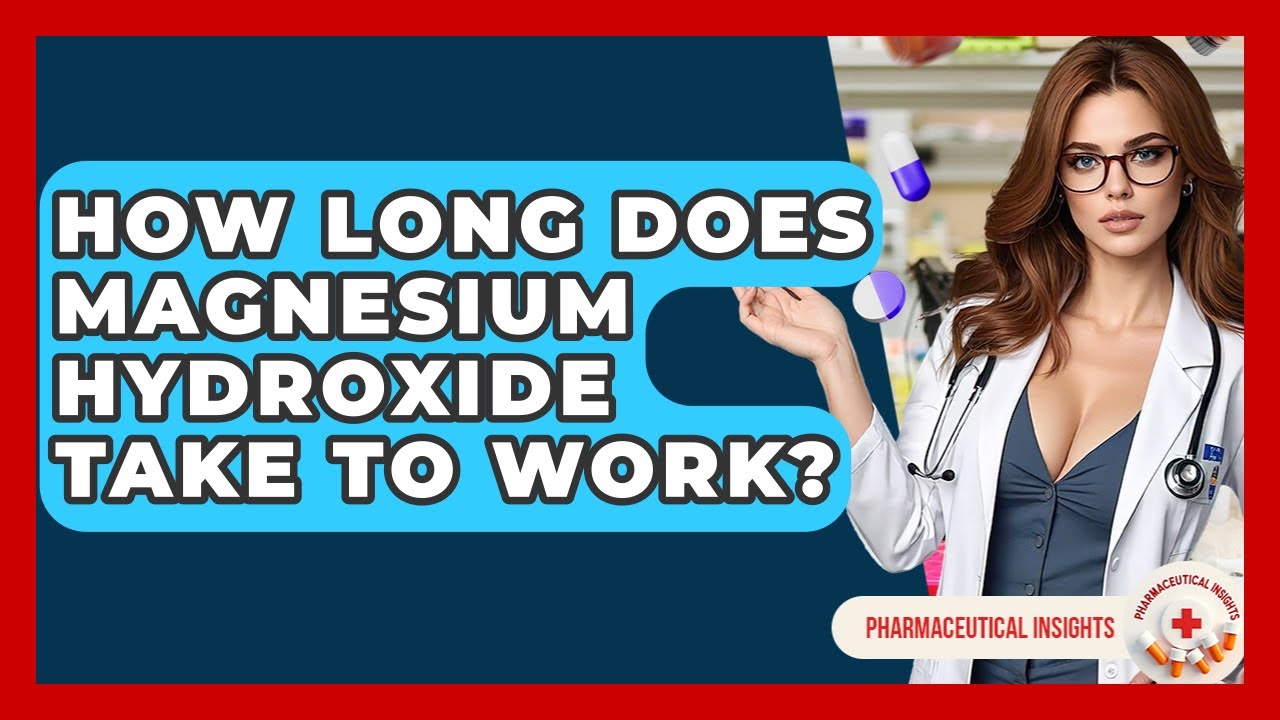 How Long Does Magnesium Hydroxide Take To Work? - Pharmaceutical Insights