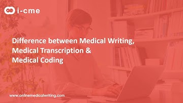 Difference between Medical Writing, Medical Transcription & Medical Coding | I-CME