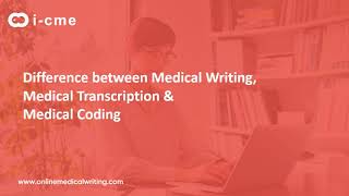 Difference between Medical Writing, Medical Transcription & Medical Coding | I-CME