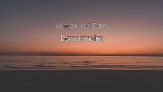 Sdanai Jadi Debu  Bandaneira lirik Lagu  S