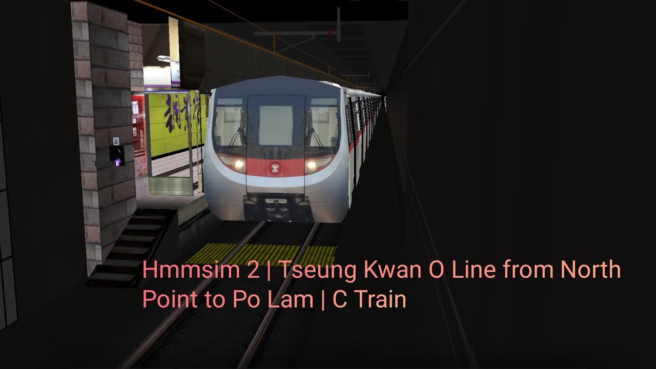 Hmmsim 2 | Tseung Kwan O Line from North Point to Po Lam | C Train ...
