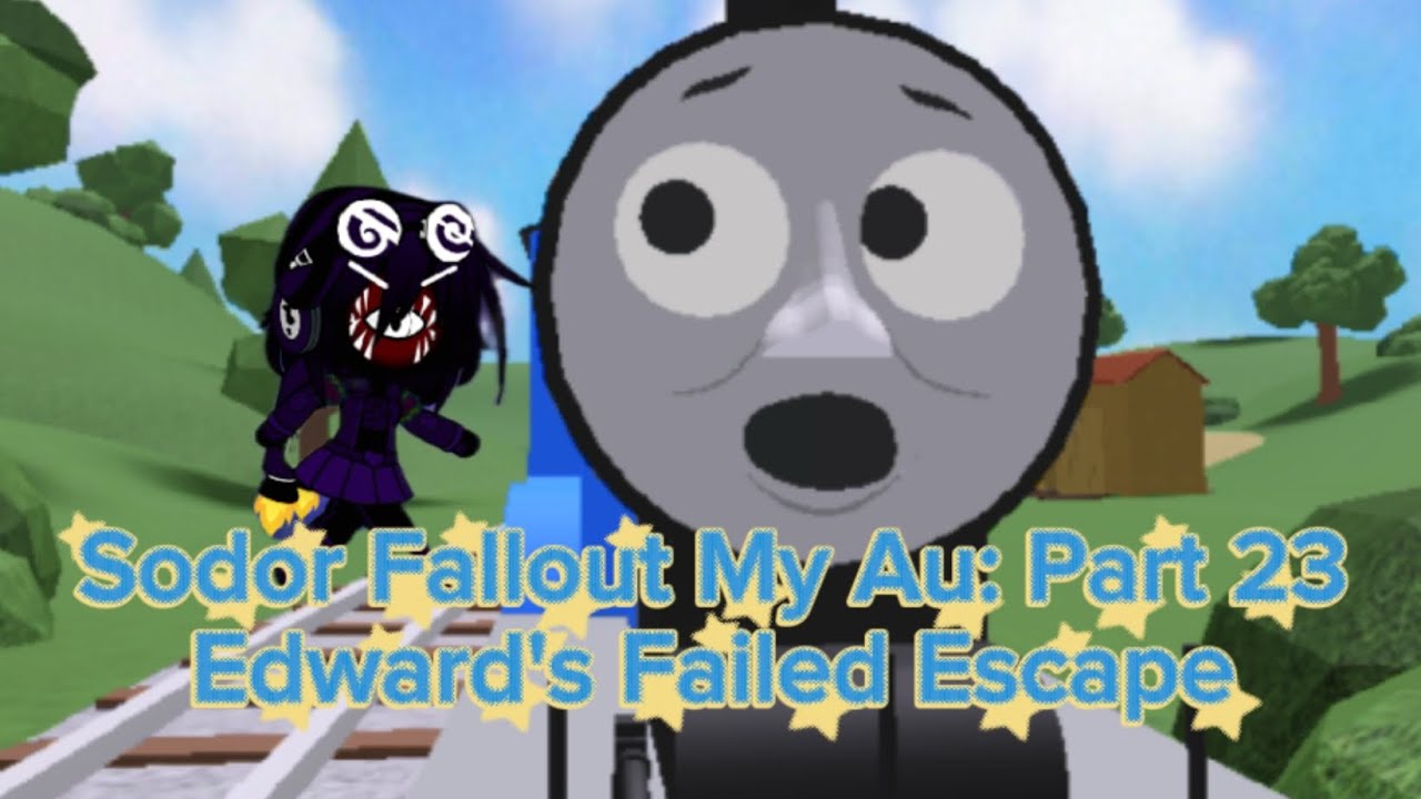 Sodor Fallout My Au Part 23: Edward's Failed Escape