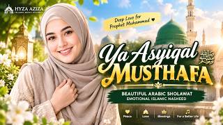 Ya Asyiqal Musthafa ﷺ | Beautiful Arabic Sholawat | Emotional Islamic Nasheed | HYZA AZIZA