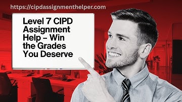 Level 7 CIPD Assignment Help – Win the Grades You Deserve