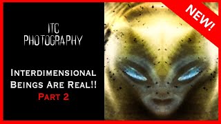 👽 ITC PHOTOGRAPHY - INTERDIMENSIONAL BEINGS ARE REAL - PART 2!! - VIDEO 3!