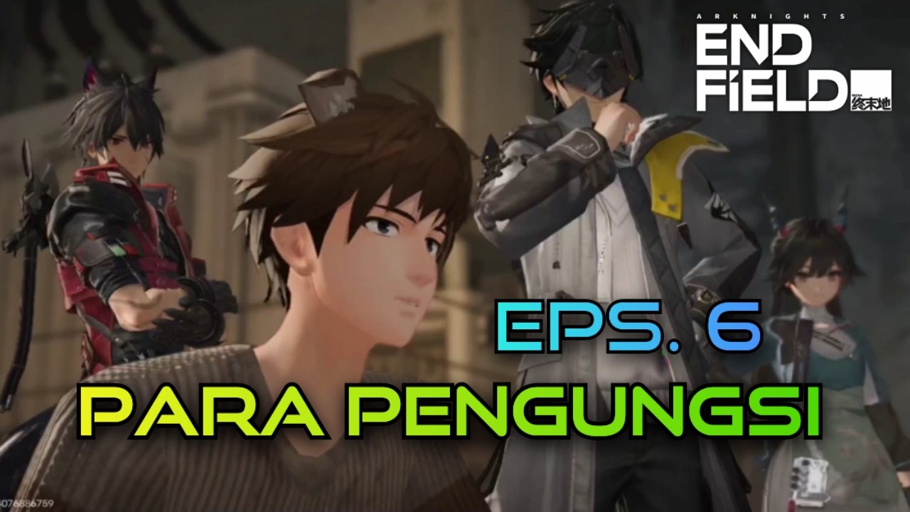 Para Pengungsi (Eps. 6) ARKNIGHTS: ENDFIELD