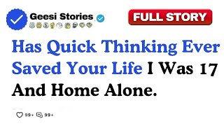 Has Quick Thinking Ever Saved Your Life I Was 17 And Home Alone...Reddit Stories