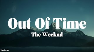 The Weeknd - Out Of Time (Lyrics)