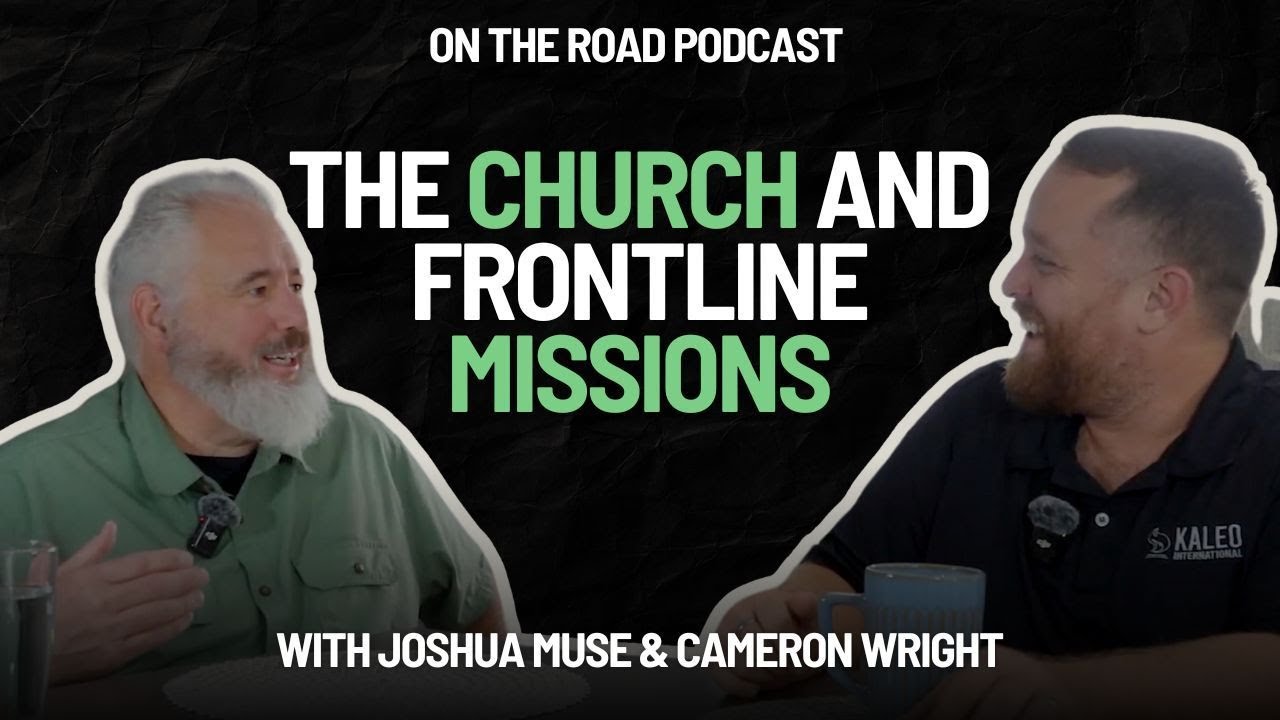 On The Road || The Church and Frontline Missions with Joshua Muse and Cameron Wright