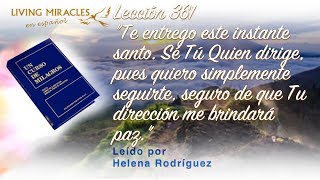 ACIM Lesson 361 This holy instant I surrender to You. You who guide me, for I want to simply fol...