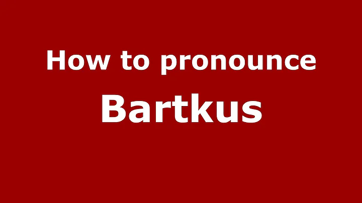 How to Pronounce Bartkus - PronounceNames.c...