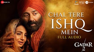Chal Tere Ishq Mein - Full Audio | Gadar 2 | Sunny Deol, Ameesha Patel | Vishal Mishra , Mithoon