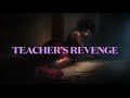 TEACHER’S REVENGE