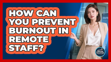 How Can You Prevent Burnout In Remote Staff? - The Startup Growth Hub