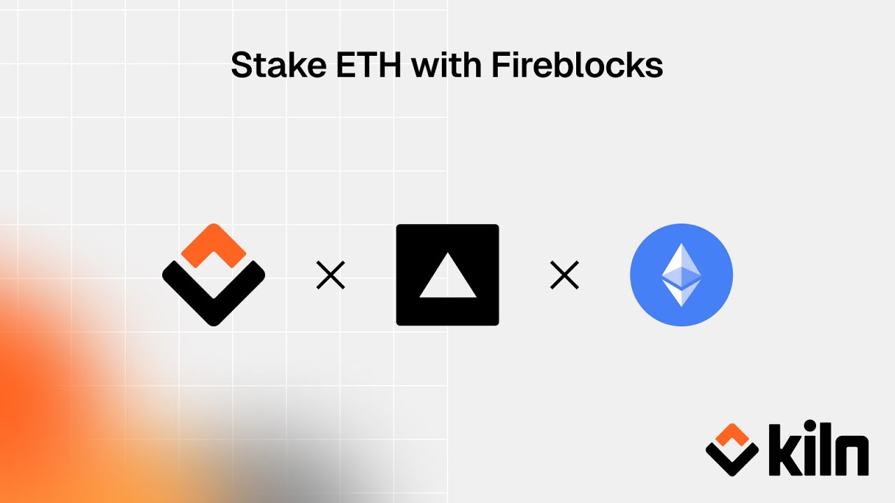 Kiln and Fireblocks team up to offer enterprise-grade staking on PoS  blockchains