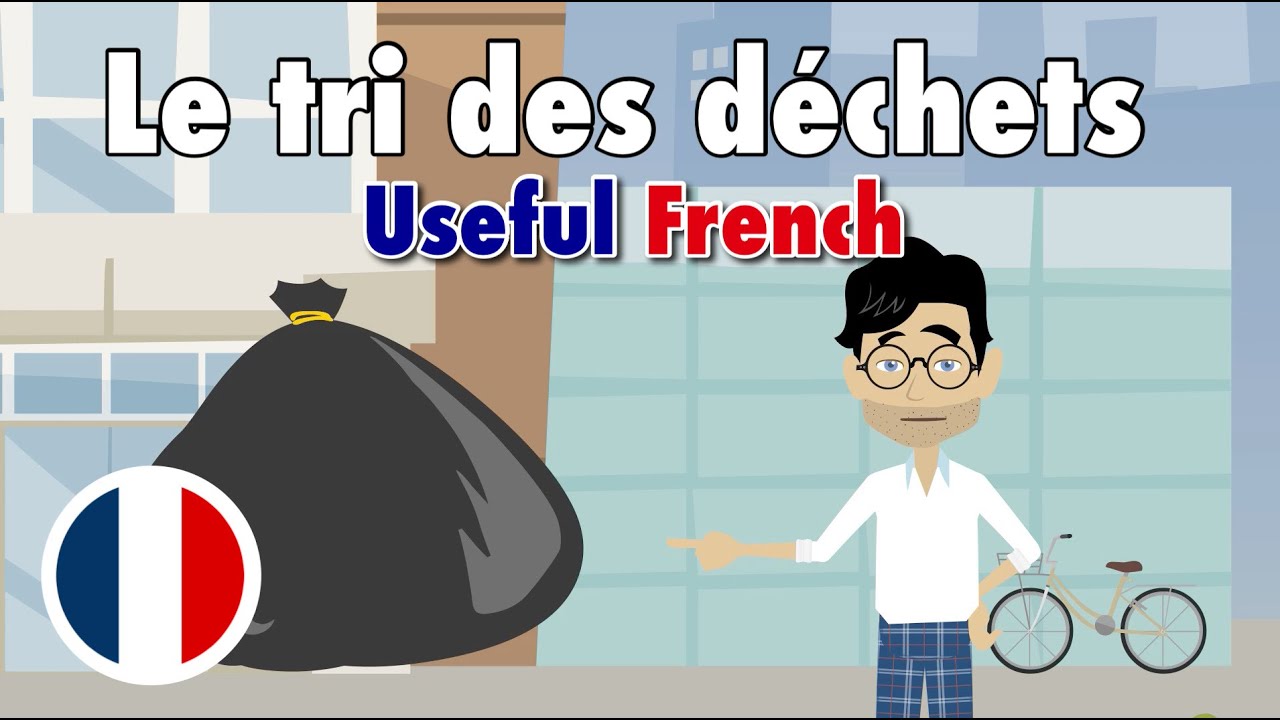 Learn Useful French Le tri sélectif des déchets Recycling YouTube