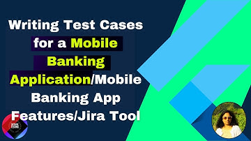 Writing Test Cases for a Mobile Banking Application/Mobile Banking App Features /Jira Tool