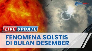 Heboh Dilarang Keluar Rumah saat Fenomena Solstis 21 Desember karena Bahaya, Begini Penjelasan BRIN