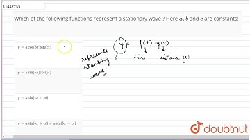 Which of the following functions represent a stationary wave ? Here a , b and c are constants: |...