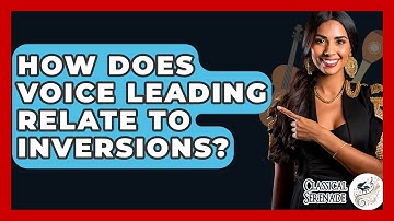 How Does Voice Leading Relate To Inversions? - Classical Serenade