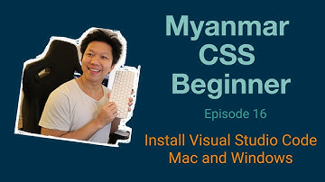 Myanmar Web Developer - Episode 16 - Installing Visual Studio Code (Mac & Windows)